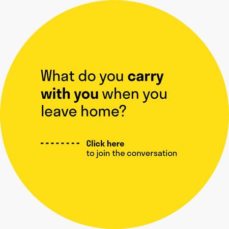 A yellow circle with the question "What do you carry with you when you leave home?"