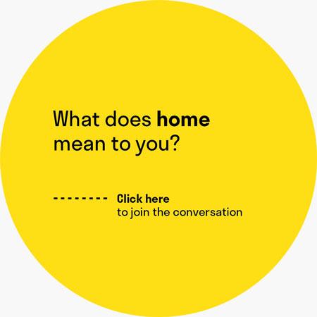A yellow circle with the question "What does home mean to you?"